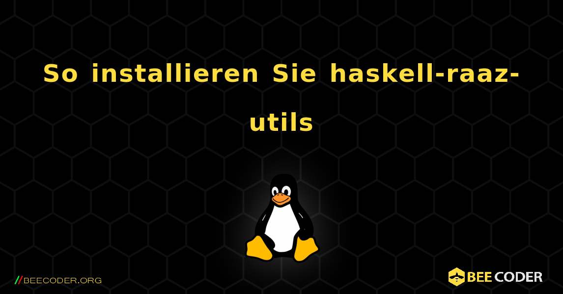 So installieren Sie haskell-raaz-utils . Linux