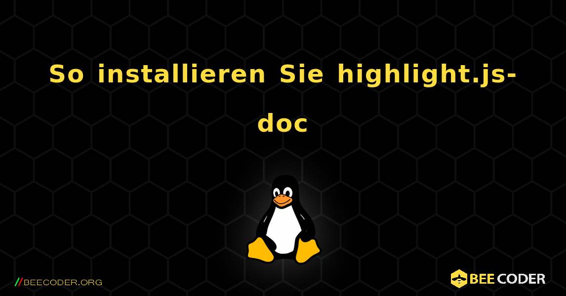 So installieren Sie highlight.js-doc . Linux