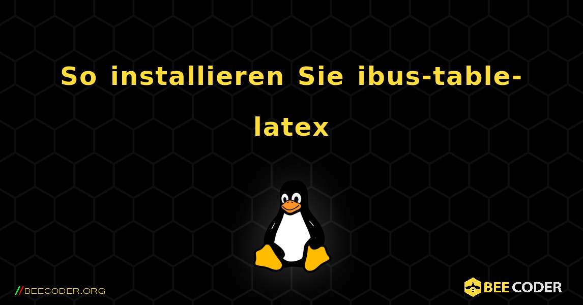 So installieren Sie ibus-table-latex . Linux