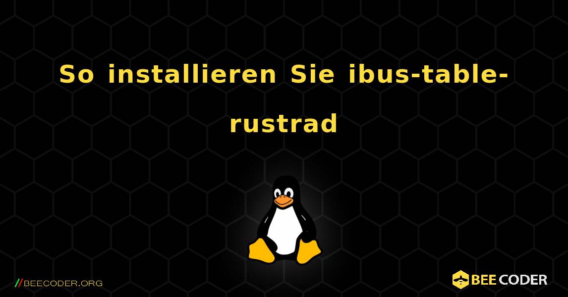 So installieren Sie ibus-table-rustrad . Linux