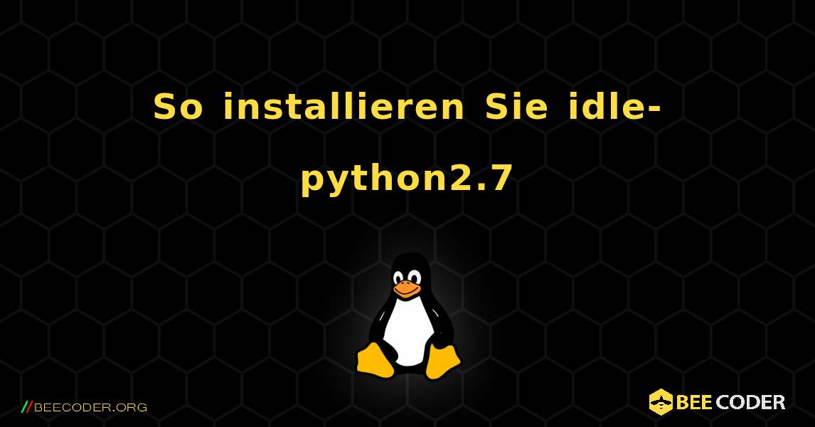 So installieren Sie idle-python2.7 . Linux