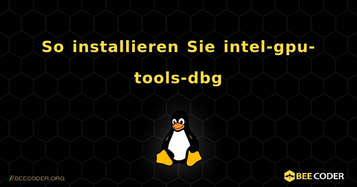 So installieren Sie intel-gpu-tools-dbg . Linux