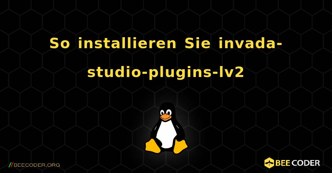 So installieren Sie invada-studio-plugins-lv2 . Linux