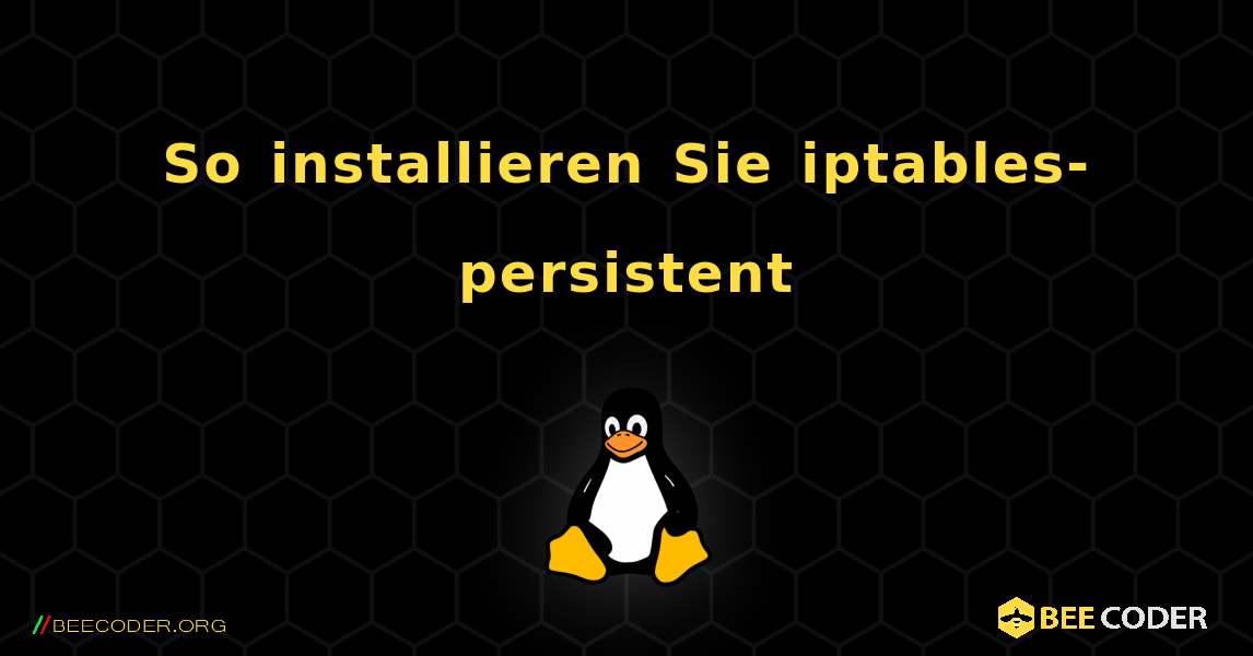 So installieren Sie iptables-persistent . Linux