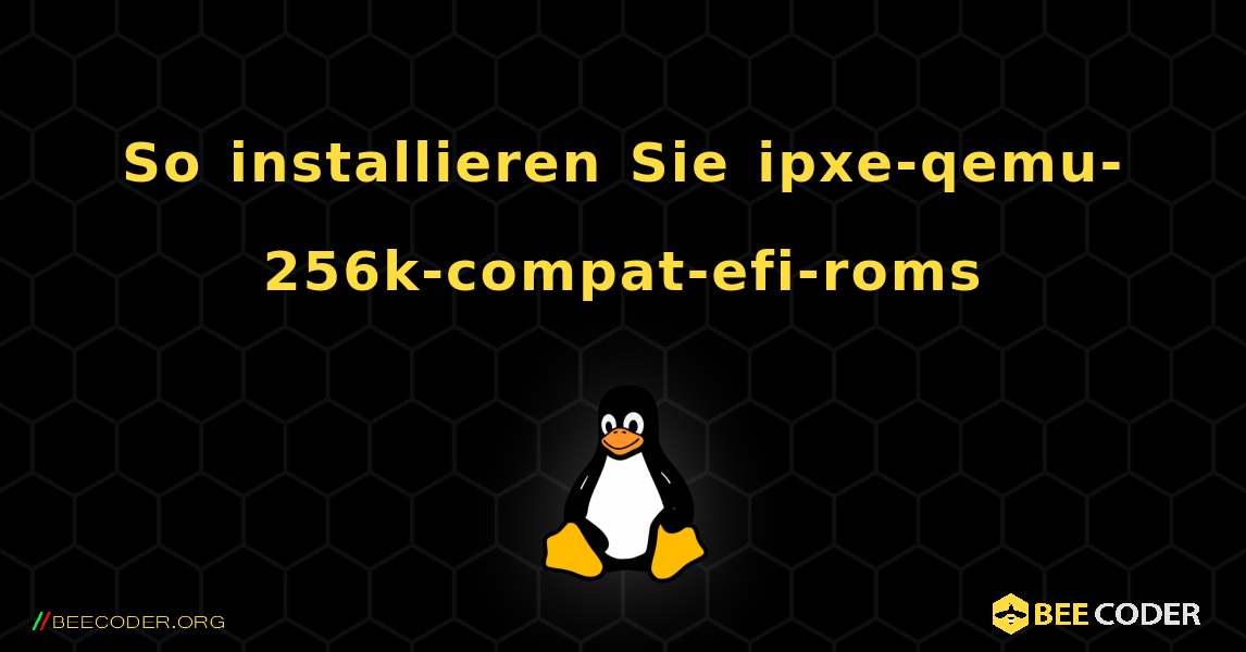 So installieren Sie ipxe-qemu-256k-compat-efi-roms . Linux