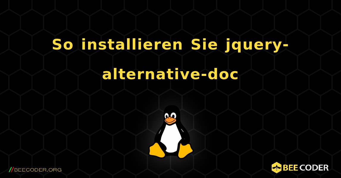 So installieren Sie jquery-alternative-doc . Linux