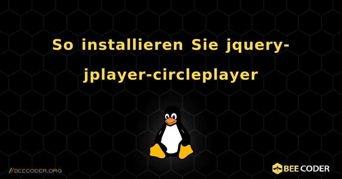 So installieren Sie jquery-jplayer-circleplayer . Linux