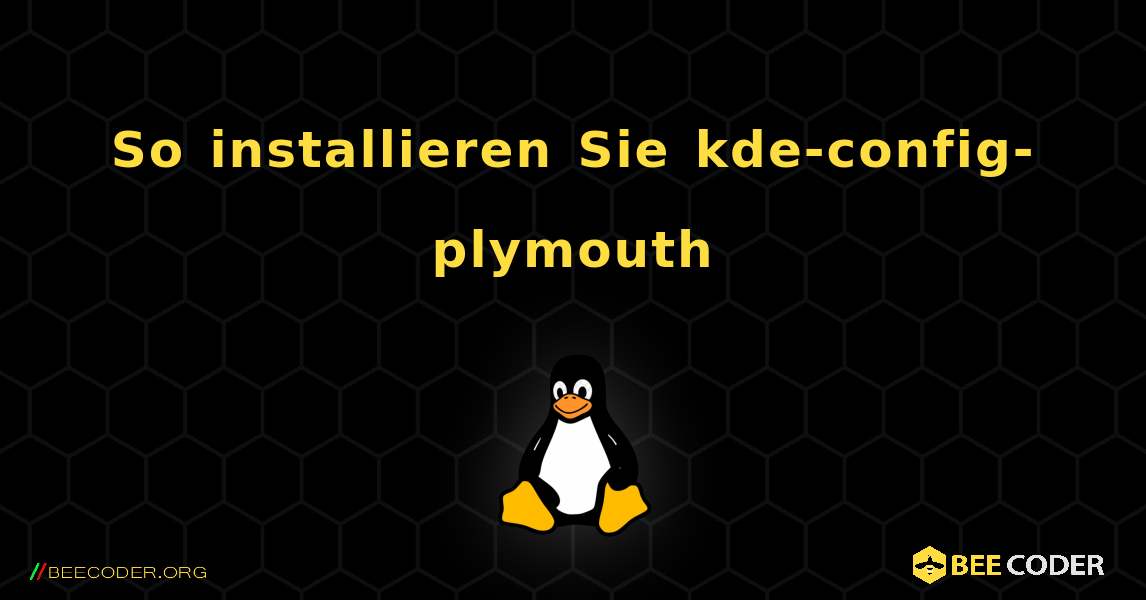 So installieren Sie kde-config-plymouth . Linux