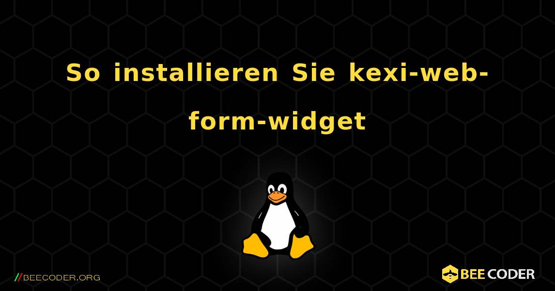 So installieren Sie kexi-web-form-widget . Linux