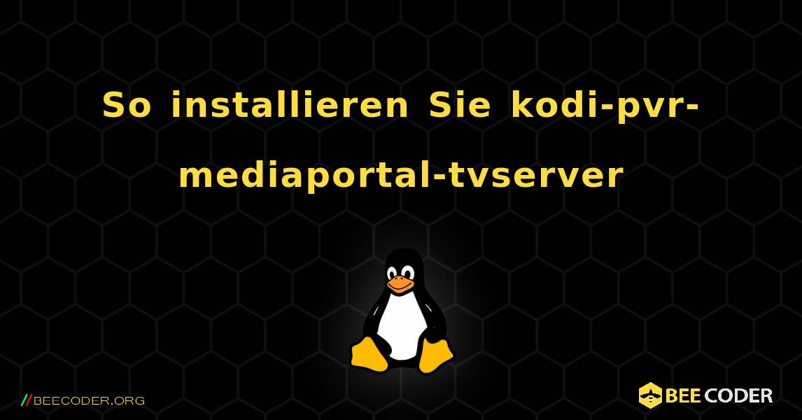 So installieren Sie kodi-pvr-mediaportal-tvserver . Linux