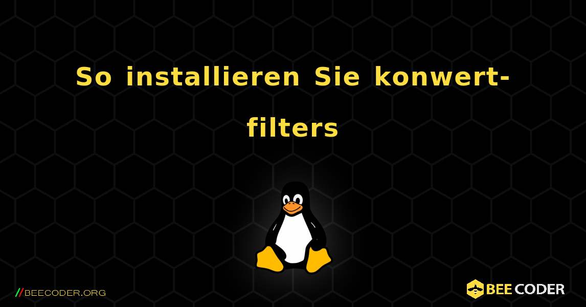 So installieren Sie konwert-filters . Linux