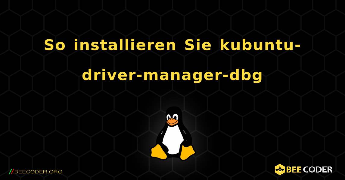 So installieren Sie kubuntu-driver-manager-dbg . Linux