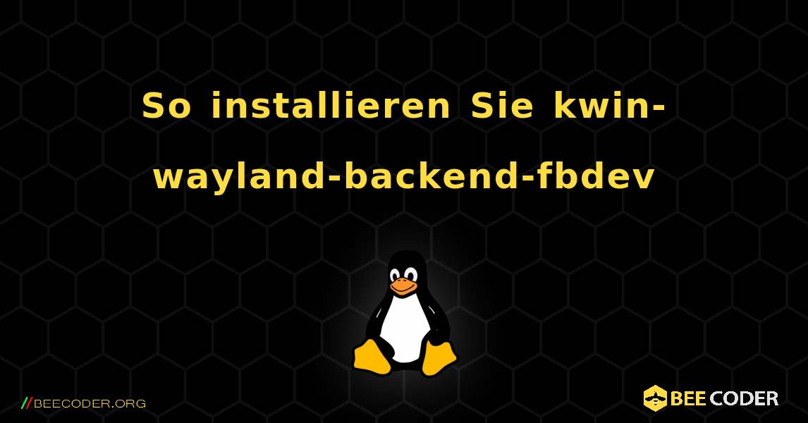 So installieren Sie kwin-wayland-backend-fbdev . Linux