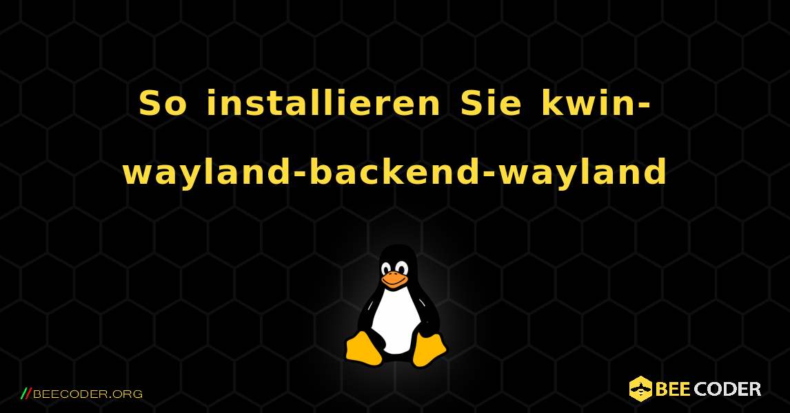 So installieren Sie kwin-wayland-backend-wayland . Linux