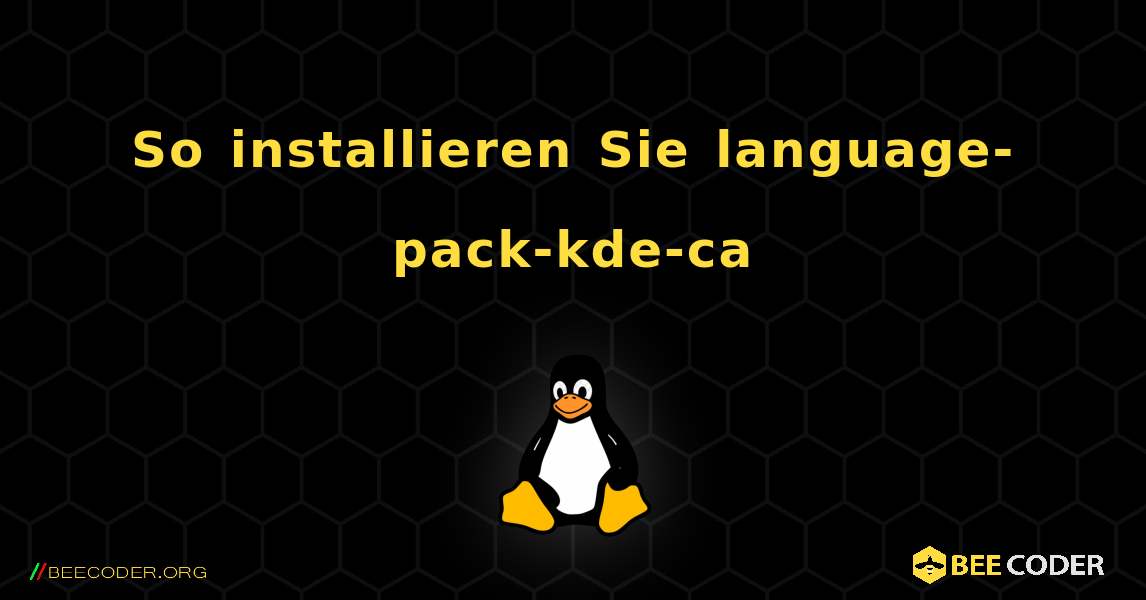 So installieren Sie language-pack-kde-ca . Linux