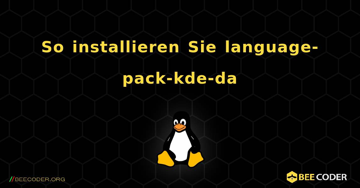 So installieren Sie language-pack-kde-da . Linux