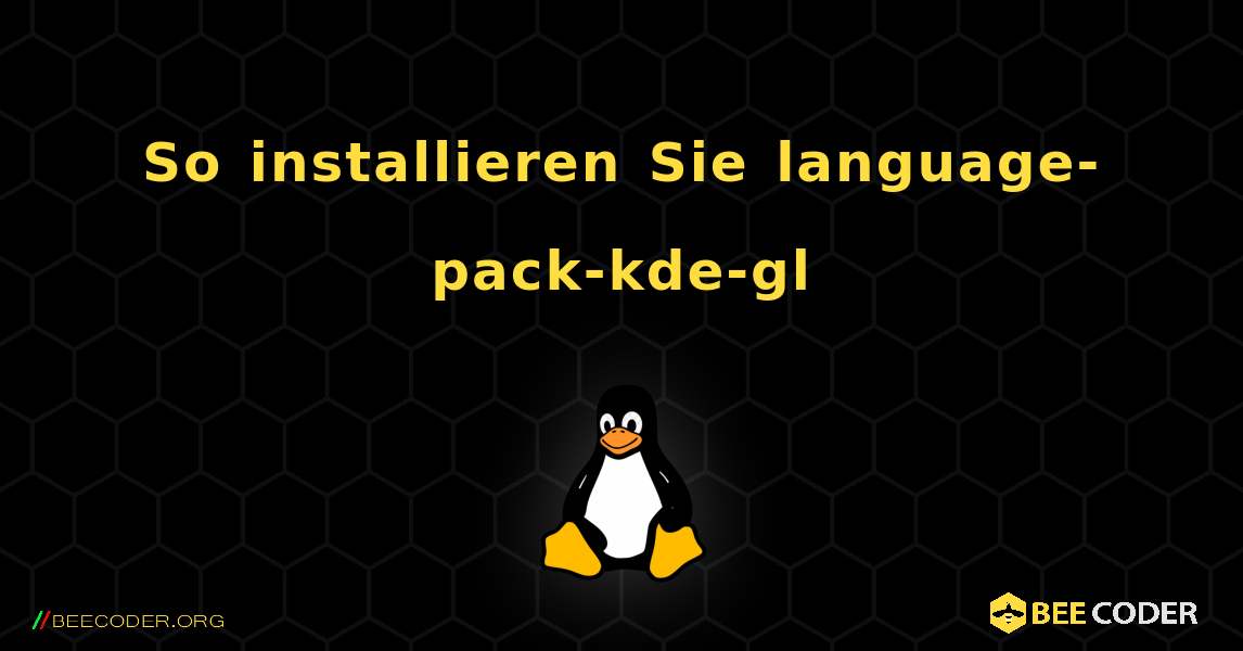 So installieren Sie language-pack-kde-gl . Linux