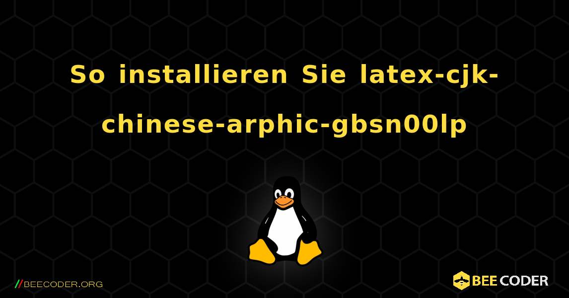 So installieren Sie latex-cjk-chinese-arphic-gbsn00lp . Linux