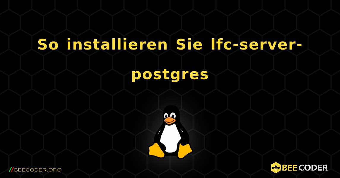 So installieren Sie lfc-server-postgres . Linux