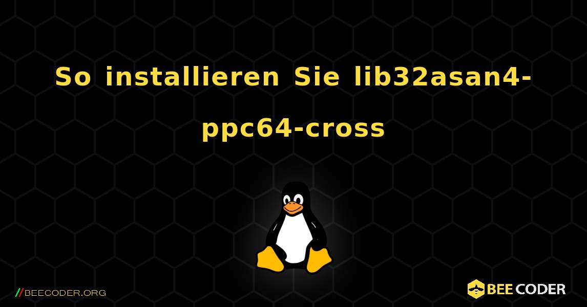 So installieren Sie lib32asan4-ppc64-cross . Linux