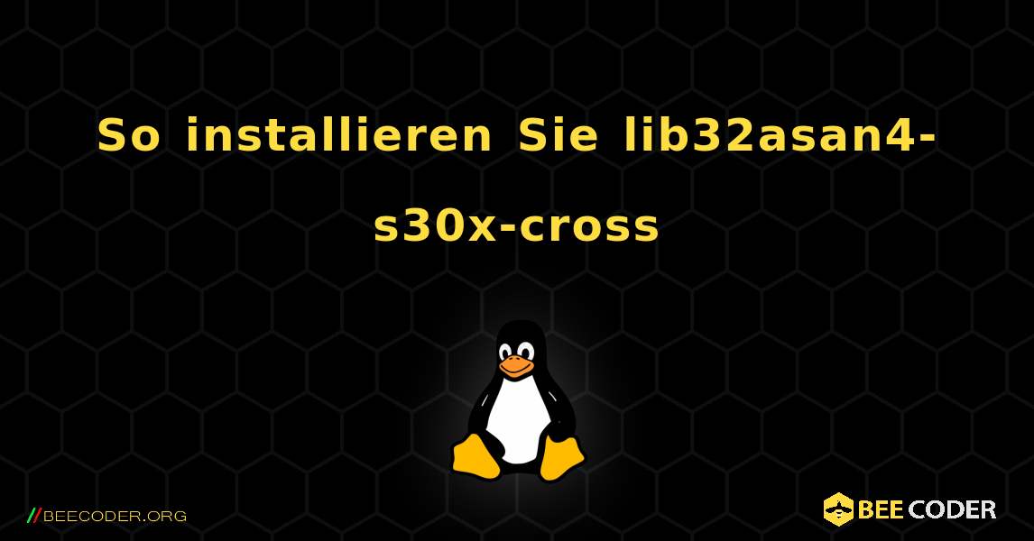 So installieren Sie lib32asan4-s30x-cross . Linux