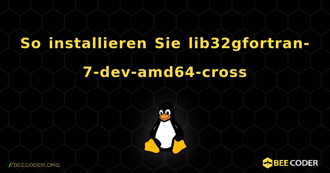 So installieren Sie lib32gfortran-7-dev-amd64-cross . Linux