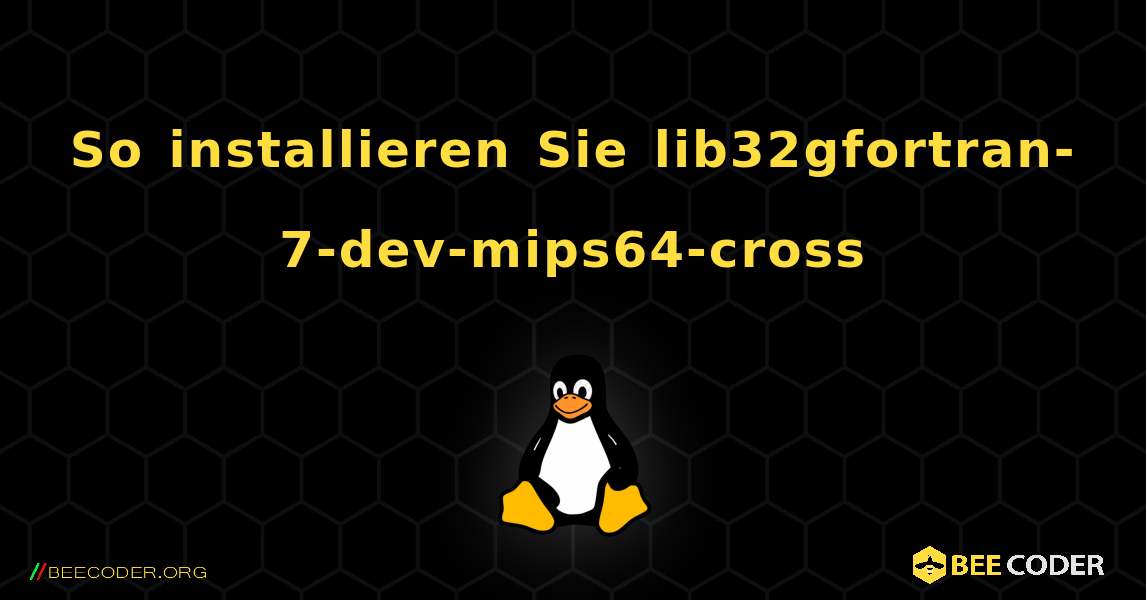 So installieren Sie lib32gfortran-7-dev-mips64-cross . Linux