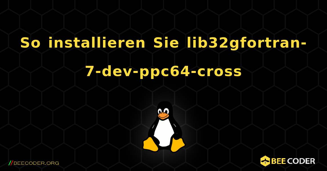 So installieren Sie lib32gfortran-7-dev-ppc64-cross . Linux