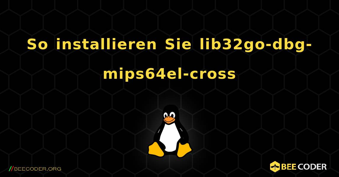 So installieren Sie lib32go-dbg-mips64el-cross . Linux