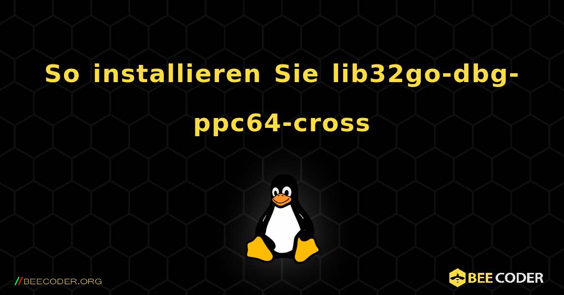 So installieren Sie lib32go-dbg-ppc64-cross . Linux