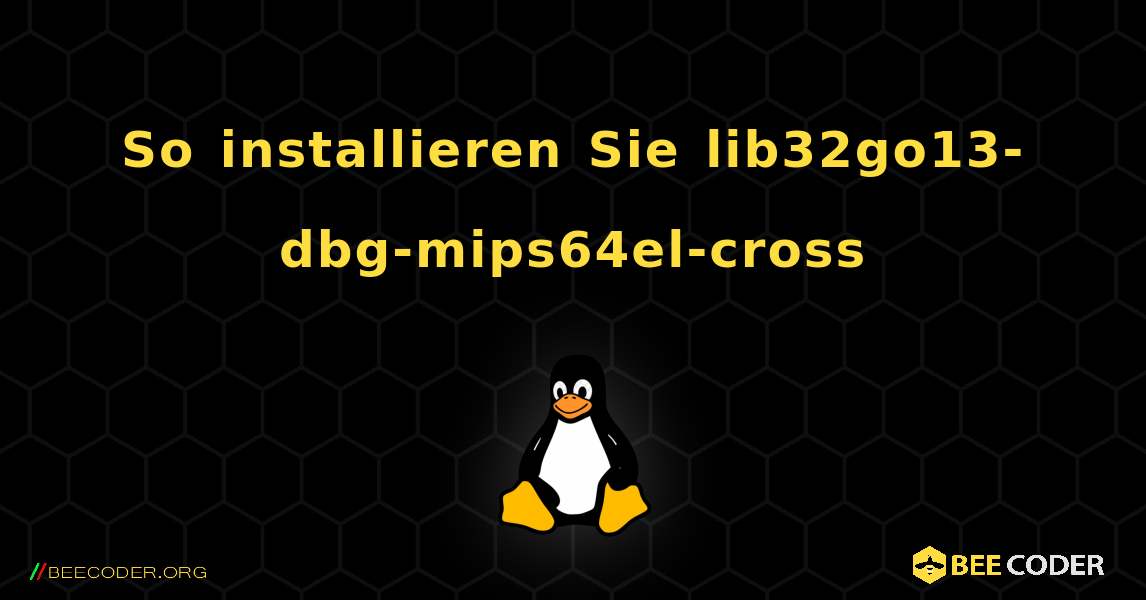 So installieren Sie lib32go13-dbg-mips64el-cross . Linux