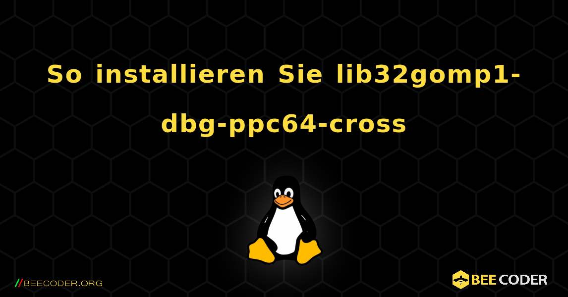 So installieren Sie lib32gomp1-dbg-ppc64-cross . Linux