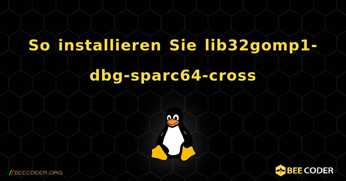 So installieren Sie lib32gomp1-dbg-sparc64-cross . Linux