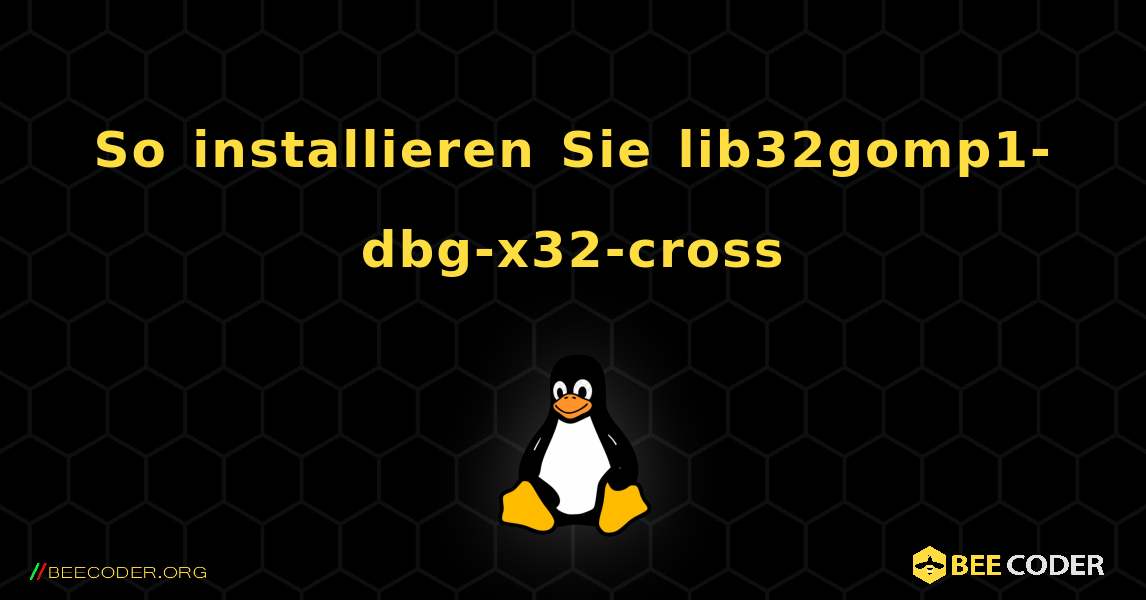 So installieren Sie lib32gomp1-dbg-x32-cross . Linux