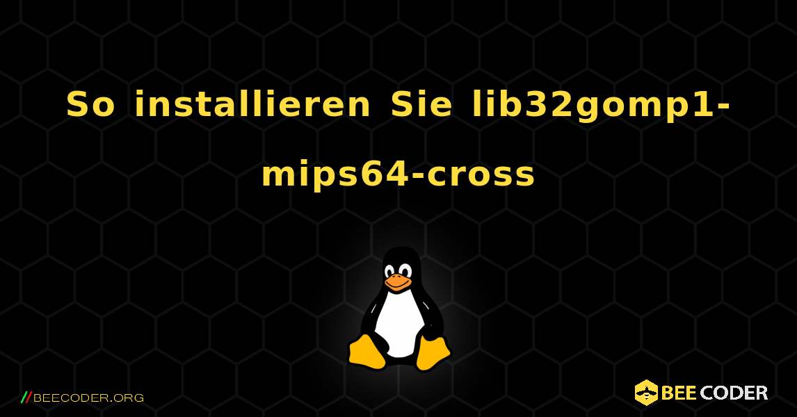 So installieren Sie lib32gomp1-mips64-cross . Linux