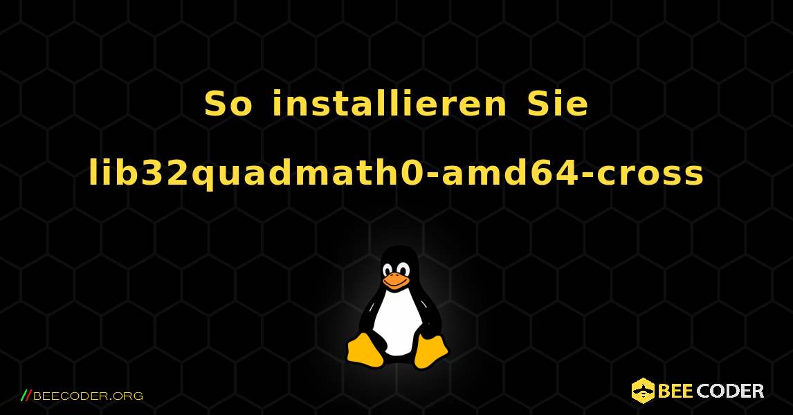 So installieren Sie lib32quadmath0-amd64-cross . Linux