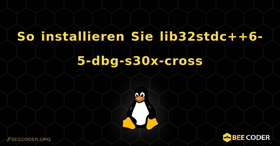 So installieren Sie lib32stdc++6-5-dbg-s30x-cross . Linux