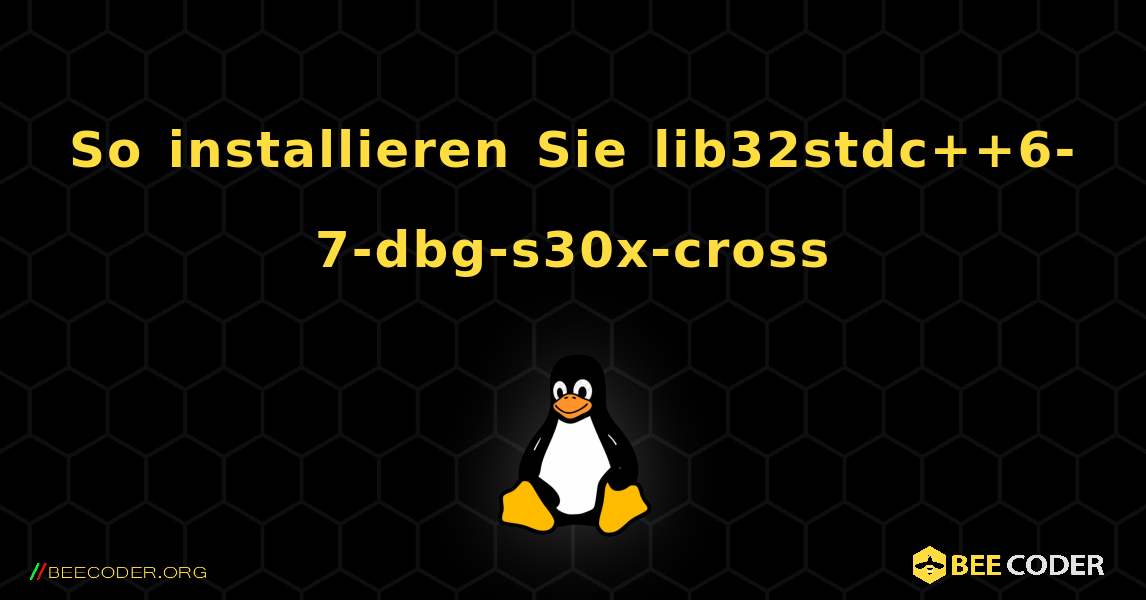 So installieren Sie lib32stdc++6-7-dbg-s30x-cross . Linux