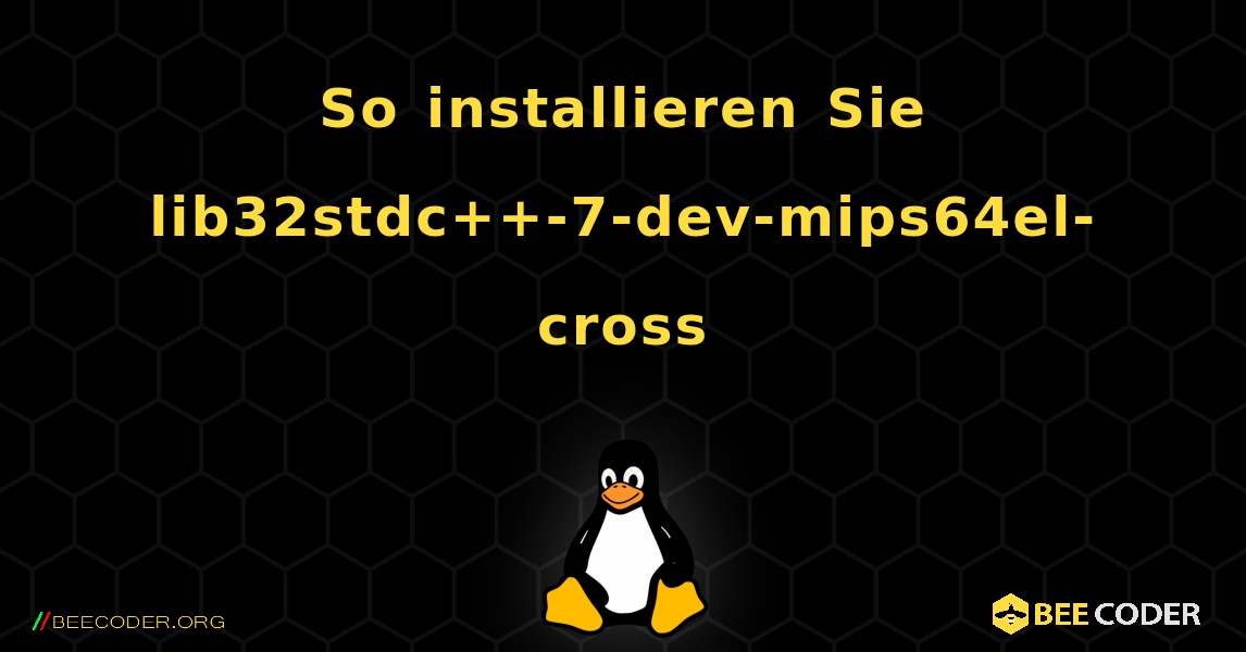 So installieren Sie lib32stdc++-7-dev-mips64el-cross . Linux