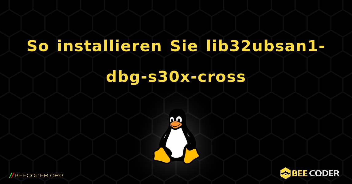 So installieren Sie lib32ubsan1-dbg-s30x-cross . Linux