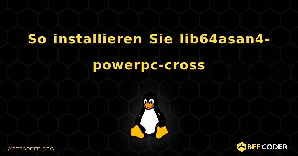 So installieren Sie lib64asan4-powerpc-cross . Linux