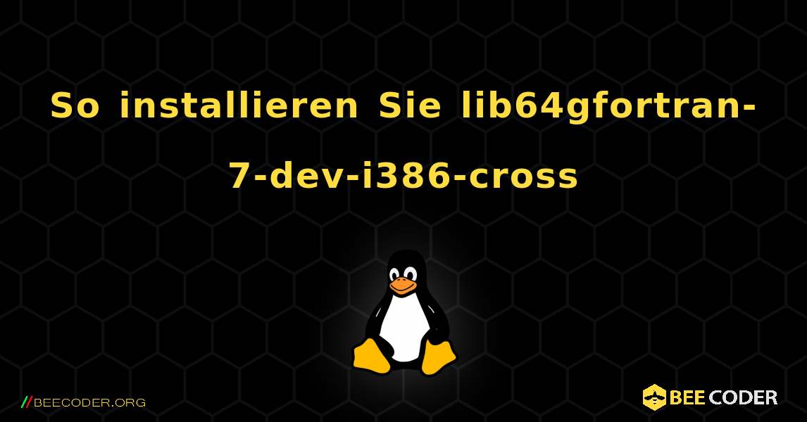 So installieren Sie lib64gfortran-7-dev-i386-cross . Linux