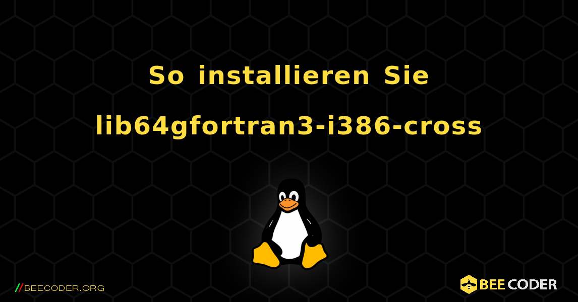 So installieren Sie lib64gfortran3-i386-cross . Linux