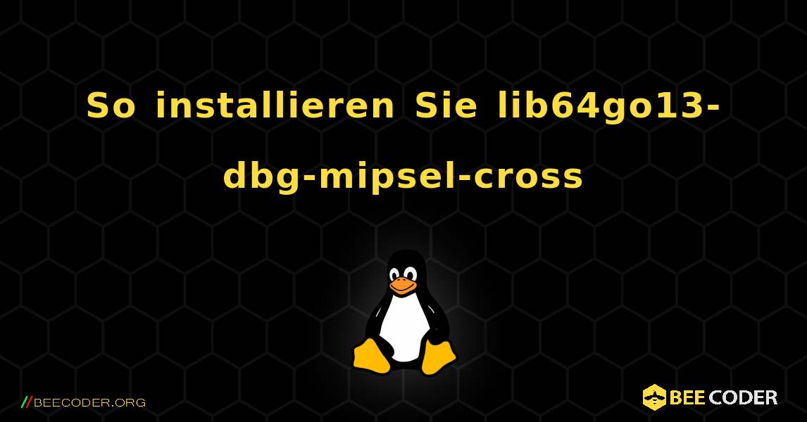 So installieren Sie lib64go13-dbg-mipsel-cross . Linux