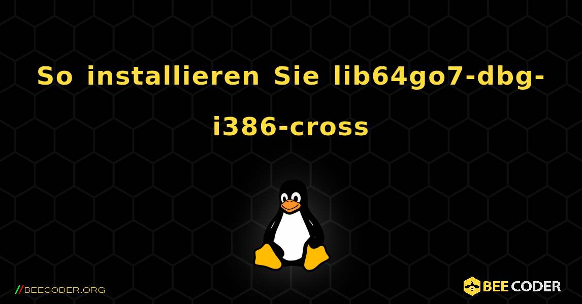 So installieren Sie lib64go7-dbg-i386-cross . Linux