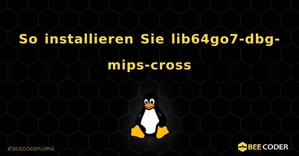 So installieren Sie lib64go7-dbg-mips-cross . Linux