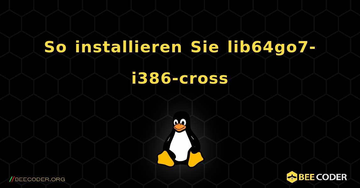 So installieren Sie lib64go7-i386-cross . Linux