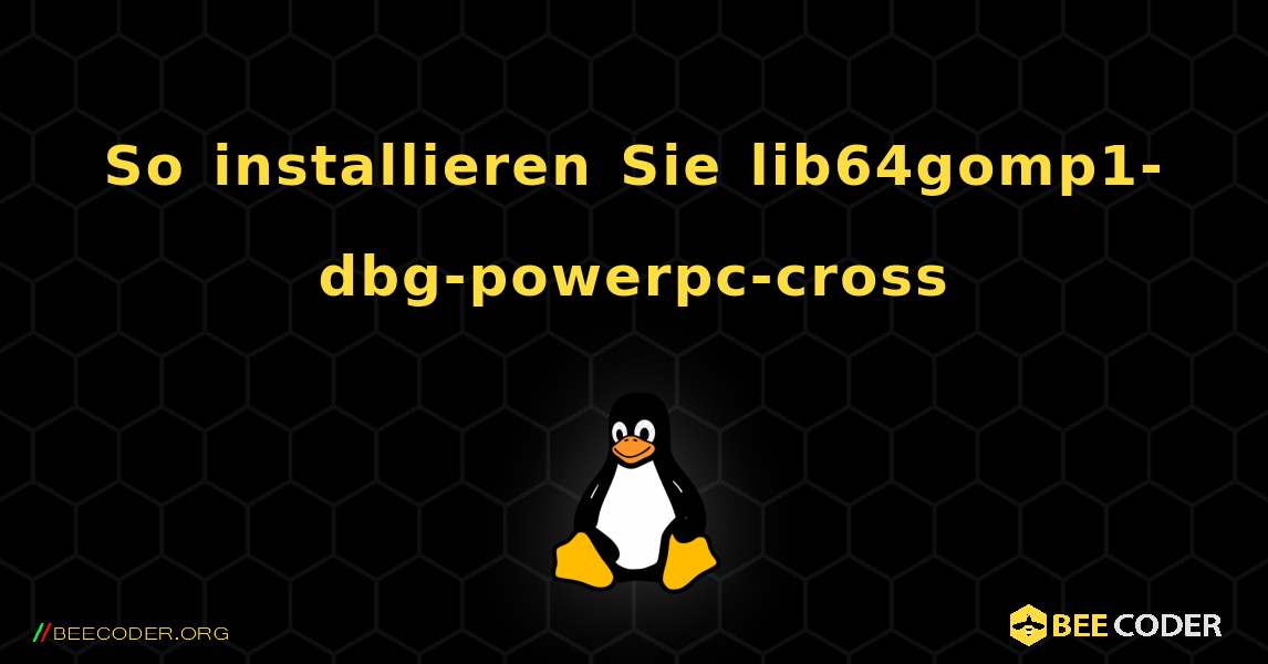 So installieren Sie lib64gomp1-dbg-powerpc-cross . Linux