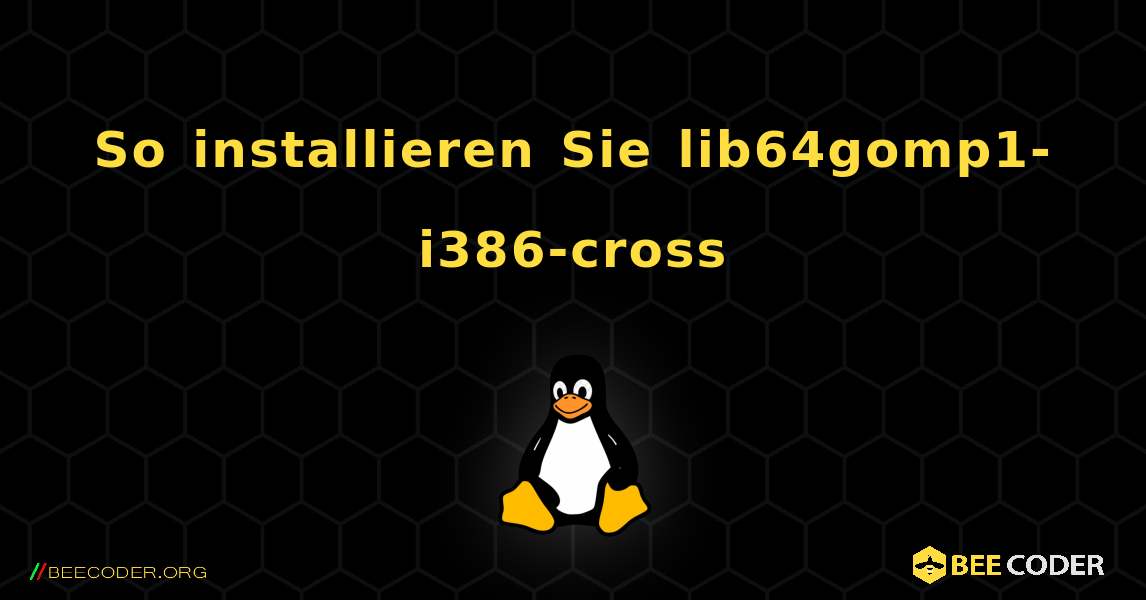 So installieren Sie lib64gomp1-i386-cross . Linux