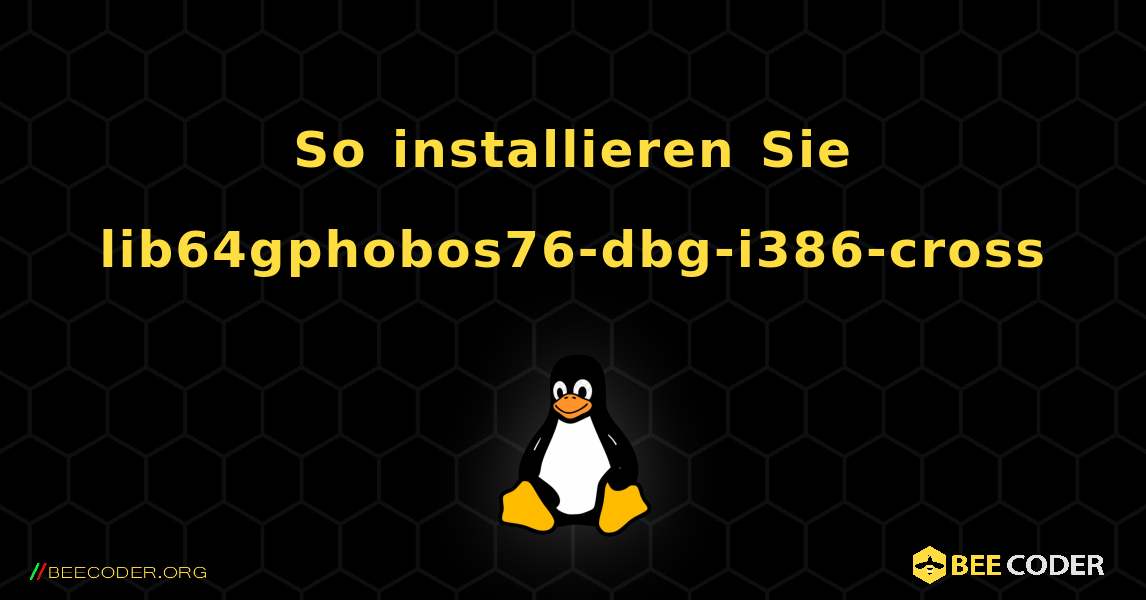 So installieren Sie lib64gphobos76-dbg-i386-cross . Linux